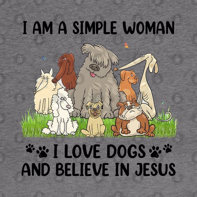 I Am A Simple Woman I Love Dogs And Believe In Jesus by cyberpunk art